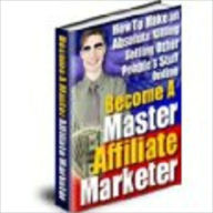 Title: Become a Master Affiliate Marketer (110 page), Author: Kathy Anthony