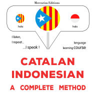 Català - Indonesi: un mètode complet: Catalan - Indonesian : a complete method
