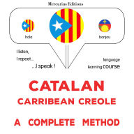 Català - Crioll del Carib: un mètode complet: Catalan - Carribean Creole : a complete method