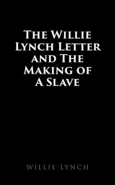 The Willie Lynch Letter and the Making of a Slave