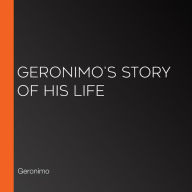 Geronimo's Story of His Life