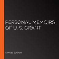 Personal Memoirs of U. S. Grant