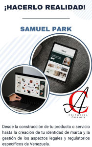 Title: ¡Hacerlo Realidad! Desde la construcción de tu producto o servicio hasta la creación de tu identidad de marca y la gestión de los aspectos legales y regulatorios específicos de Venezuela., Author: Samuel Park