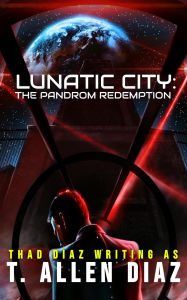 Title: Lunatic City: The Pandrom Redemption, Author: T. Allen Diaz