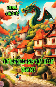 Title: The Dragon and the Little Village, Author: Carmen Galloway