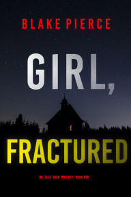 Girl, Fractured (An Ella Dark FBI Suspense ThrillerBook 26)