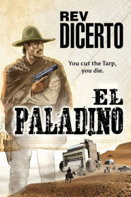 Title: El Paladino: A Dystopian Science Fiction Western (Tarped Merka Book 1), Author: Rev Dicerto
