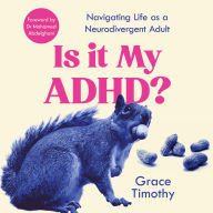 Is It My ADHD?: Navigating life as a neurodivergent adult