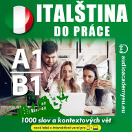 Ital¿tina do práce A1-B1: poslechový kurz obchodní ital¿tiny pro za¿áte¿níky a mírn¿ pokro¿ilé (Abridged)