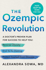 Title: The Ozempic Revolution: A Doctor's Proven Plan for Success to Help You Reverse Obesity, End Yo-Yo Dieting, and Protect Yourself from Disease, Author: Alexandra Sowa