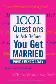 Title: 1001 Questions to Ask before You Get Married / Edition 1, Author: Monica Mendez Leahy
