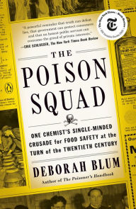 Title: The Poison Squad: One Chemist's Single-Minded Crusade for Food Safety at the Turn of the TwentiethCentury, Author: Deborah Blum