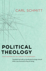 Title: Political Theology: Four Chapters on the Concept of Sovereignty / Edition 1, Author: Carl Schmitt