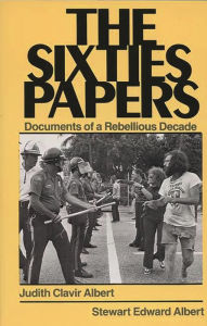 Title: The Sixties Papers: Documents of a Rebellious Decade / Edition 1, Author: Judith Clavir Albert
