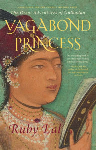 Title: Vagabond Princess: The Great Adventures of Gulbadan, Author: Ruby Lal