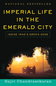 Title: Imperial Life in the Emerald City: Inside Iraq's Green Zone (National Book Award Finalist), Author: Rajiv Chandrasekaran