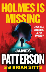 Title: Holmes Is Missing: A Holmes, Margaret & Poe Mystery, Author: James Patterson