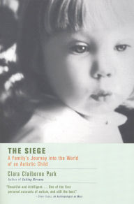Title: The Siege: A Family's Journey Into the World of an Autistic Child, Author: Clara Claiborne Park
