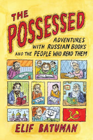 Title: The Possessed: Adventures with Russian Books and the People Who Read Them, Author: Elif Batuman
