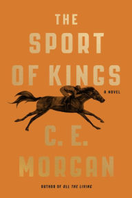 Title: The Sport of Kings, Author: C. E. Morgan