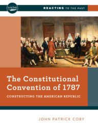 Title: The Constitutional Convention of 1787: Constructing the American Republic, Author: John Patrick Coby