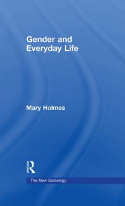 Title: Gender and Everyday Life / Edition 1, Author: Mary Holmes