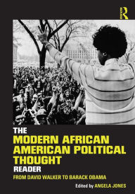 Title: The Modern African American Political Thought Reader: From David Walker to Barack Obama / Edition 1, Author: Angela Jones