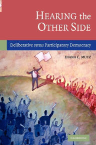 Title: Hearing the Other Side: Deliberative versus Participatory Democracy, Author: Diana C. Mutz