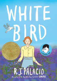 Title: White Bird: A Wonder Story (A Graphic Novel), Author: R. J. Palacio