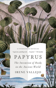 Title: Papyrus: The Invention of Books in the Ancient World, Author: Irene Vallejo