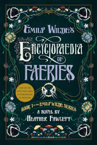 Title: Emily Wilde's Encyclopaedia of Faeries (Emily Wilde Series #1), Author: Heather Fawcett