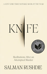 Title: Knife: Meditations After an Attempted Murder, Author: Salman Rushdie
