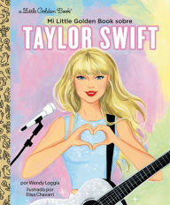 Title: Mi Little Golden Book sobre Taylor Swift (My Little Golden Book About Taylor Swift Spanish Edition), Author: Wendy Loggia
