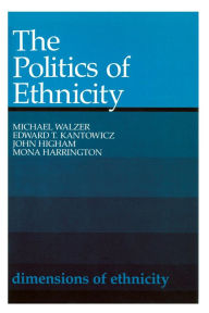 Title: The Politics of Ethnicity / Edition 1, Author: Michael Walzer