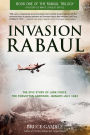 Invasion Rabaul: The Epic Story of Lark Force, the Forgotten Garrison, January - July 1942