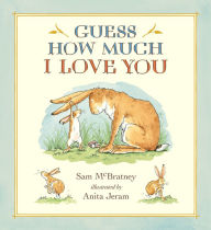 Guess How Much I Love You: (A Cherished Classic About Little Nutbrown Hare Loving Right Up to the Moon and Back An Ideal Baby Book for Baby Shower Gifts)