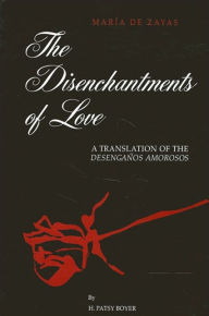 Title: The Disenchantments of Love: A Translation of Desengaños Amorosos, Author: María de Zayas