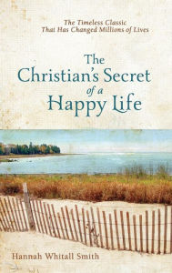 Title: The Christian's Secret of a Happy Life, Author: Hannah Whitall Smith
