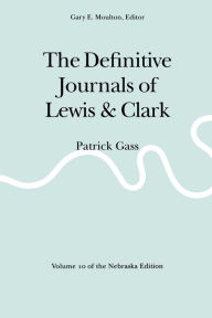 Title: The Definitive Journals of Lewis and Clark, Vol 10: Patrick Gass, Author: Meriwether Lewis