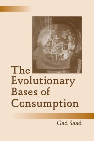 Title: The Evolutionary Bases of Consumption, Author: Gad Saad