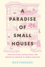 A Paradise of Small Houses: The Evolution, Devolution, and Potential Rebirth of Urban Housing