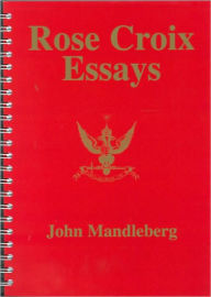 Title: Rose Croix Essays, Author: John Mandleberg