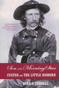 Title: Son of the Morning Star: Custer and the Little Bighorn, Author: Evan S. Connell