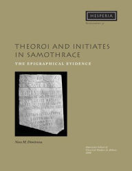 Title: Theoroi and Initiates in Samothrace: The Epigraphical Evidence, Author: Nora M. Dimitrova