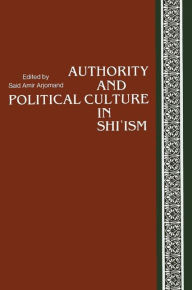 Title: Authority and Political Culture in Shi'ism, Author: Saïd Amir Arjomand
