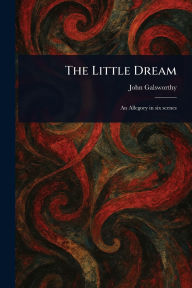 Title: The Little Dream, Author: John Galsworthy