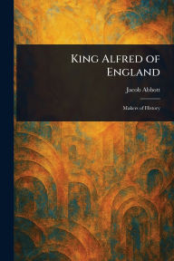 Title: King Alfred of England, Author: Jacob Abbott