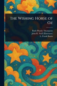 Title: The Wishing Horse of Oz, Author: Ruth Plumly Thompson