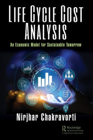 Title: Life Cycle Cost Analysis: An Economic Model for Sustainable Tomorrow, Author: Nirjhar Chakravorti
