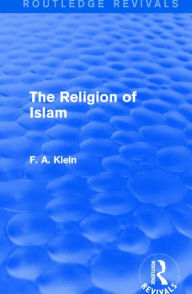 Title: The Religion of Islam (Routledge Revivals), Author: F. A. Klein